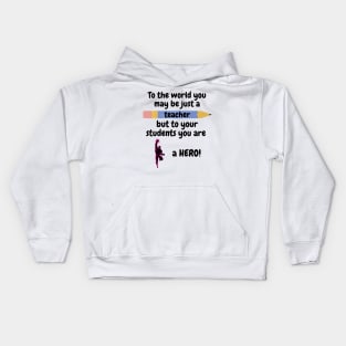 To the world you are a teacher, to your students a hero. Kids Hoodie